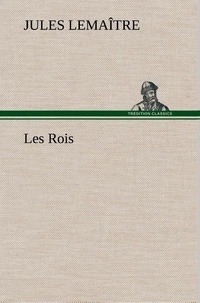 Jules Lemaître - Les Rois.