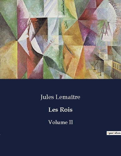 Jules Lemaître - Les classiques de la littérature  : Les Rois - Volume II.