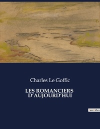 Goffic charles Le - Les classiques de la littérature  : Les romanciers  d'aujourd'hui - ..