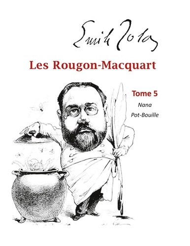 Les Rougon-Macquart Tome 5 Nana ; Pot-Bouille