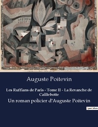 August Poitevin - Les ruffians de paris tome ii la revanche de caillebotte - Un roman policier d auguste po.