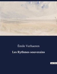 Emile Verhaeren - Les classiques de la littérature  : Les Rythmes souverains - ..