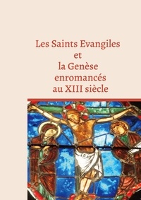 Jean-Michel Berger - Les Saints Evangiles et la Genèse enromancés au XIII siècle - Manuscrit BNF Fr 899 et Arsenal 5056.