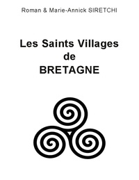 Roman Siretchi et Marie-Annick Siretchi - Les Saints Villages de Bretagne.