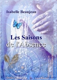 Isabelle Beaujean - Les Saisons de l'Absence.