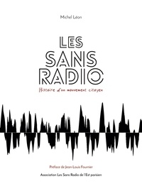 Michel Leon - Les Sans Radio - Histoire d'un mouvement citoyen.