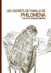Fabienne Ekizian-Dessis - Les secrets de famille de Philomena.