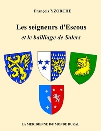 François Yzorche - Les seigneurs d'Escous et le bailliage de Salers.