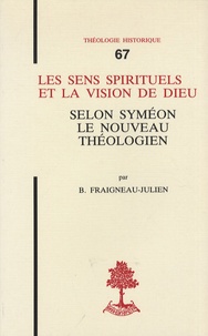 Bernard Fraigneau-Julien - Les sens spirituels et la vision de Dieu selon Syméon le Nouveau Théologien.