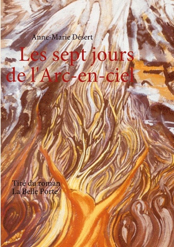 Anne-Marie Désert - Les sept jours de l'arc-en-ciel - Tiré du roman La Belle Porte.