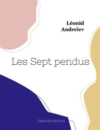 Léonid Andreïev - Les Sept pendus.