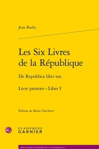 Jean Bodin - Les Six Livres de la République, Livre premier - De Republica libri sex, Liber I, Edition latin-français.