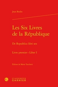 Jean Bodin - Les Six livres République, Livre premier - Republica libri sex, Liber I, Edition latin-français.