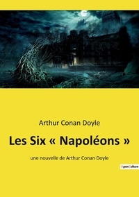Doyle arthur Conan - Les Six « Napoléons » - une nouvelle de Arthur Conan Doyle.