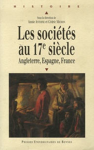 Annie Antoine et Cédric Michon - Les sociétés au XVIIe siècle - Angleterre, Espagne, France.