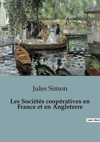Jules Simon - Economie  : Les Sociétés coopératives en France et en Angleterre.