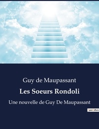 Guy de Maupassant - Les Soeurs Rondoli - Une nouvelle de Guy De Maupassant.