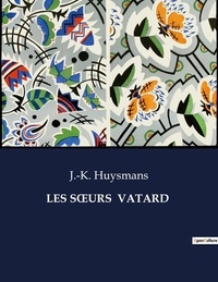 J.-k. Huysmans - Les classiques de la littérature  : LES SoeURS  VATARD - ..
