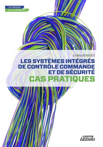 Cédric Sindjui - Les systèmes intégrés de contrôle commande et de sécurité - Cas pratiques.