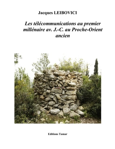 Jacques Leibovici - Les télécommunications au premier millénaire av. J.- C - Au Proche-Orient ancien.