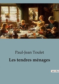 Paul-Jean Toulet - Les tendres ménages.