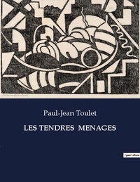 Paul-Jean Toulet - Les classiques de la littérature  : Les tendres  menages - ..