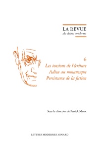 Patrick Marot - Les tensions de l'écriture ; Adieu au romanesque ; Persistance de la fiction.