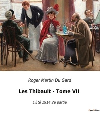 Du gard roger Martin - Les Thibault - Tome VII - L'Été 1914 2e partie.