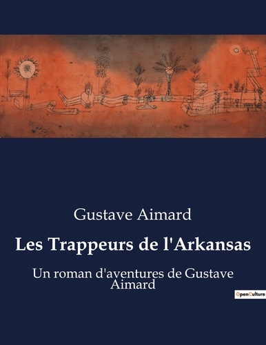 Gustave Aimard - Les Trappeurs de l'Arkansas - Un roman d'aventures de Gustave Aimard.