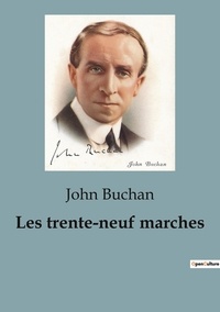 John Buchan - Les classiques de la littérature  : Les trente-neuf marches - Un suspense haletant et une course contre la montre palpitante dans le monde obscur de l'espionnage international.