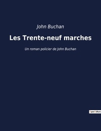 John Buchan - Les Trente-neuf marches - Un roman policier de John Buchan.