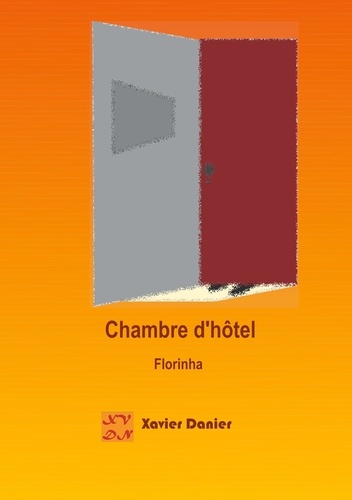 Xavier Danier - Les tribulations amoureuses de Xavier Tome 5 : Chambre d'hôtel - Florinha.