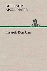 Guillaume Apollinaire - Les trois Don Juan.