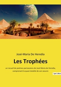 Heredia josé-maria De - Les Trophées - un recueil de poèmes parnassiens de José-Maria de Heredia, comprenant la quasi-totalité de son oeuvre.