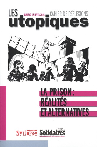 Les utopiques N° 18, hiver 2021 La prison : réalités et alternatives