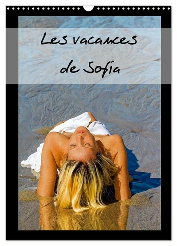 Alain Baron - CALVENDO Personnes  : Les vacances de Sofia (Calendrier mural 2024 DIN A3 horizontal), CALVENDO calendrier mensuel - Photos érotiques de vacances d'une jeune femme blonde, nue, se prélassant sur une plage..