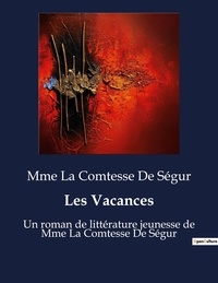 Mme la comtesse de Ségur - Les Vacances - Un roman de littérature jeunesse de Mme La Comtesse De Ségur.