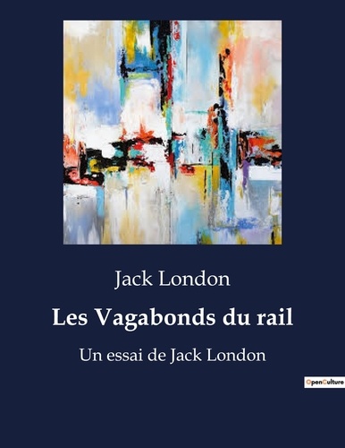 Jack London - Les Vagabonds du rail - Un essai de Jack London.