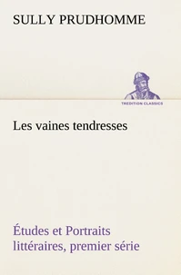 Les vaines tendresses Études et Portraits littéraires, premier série