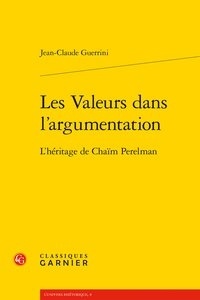 Jean-Claude Guerrini - Les Valeurs dans l'argumentation - L'héritage de Chaïm Perelman.