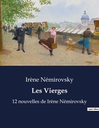 Irène Némirovsky - Les Vierges - 12 nouvelles de Irène Némirovsky.
