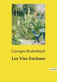 Georges Rodenbach - Les classiques de la littérature  : Les Vies Encloses.