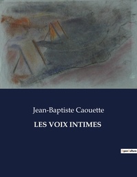Jean-Baptiste Caouette - Les classiques de la littérature  : Les voix intimes - ..