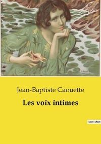 Jean-Baptiste Caouette - Les classiques de la littérature  : Les voix intimes.