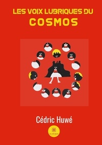 Cédric Huwé - Les voix lubriques du cosmos.