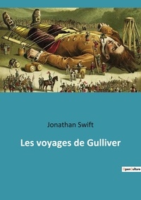 Jonathan Swift - Les classiques de la littérature  : Les voyages de gulliver.