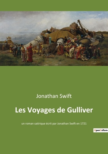 Jonathan Swift - Les Voyages de Gulliver - un roman satirique écrit par Jonathan Swift en 1721.