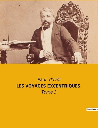 Paul D'Ivoi - Les voyages excentriques - Tome 3.