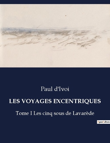 Paul D'Ivoi - Les classiques de la littérature  : Les voyages excentriques - Tome I Les cinq sous de Lavarède.