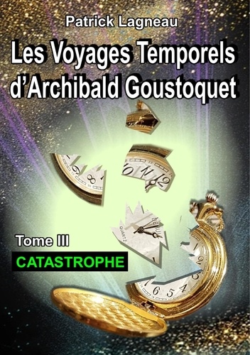 Les voyages temporels d'Archibald Goustoquet Tome 3 Catastrophe